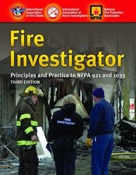 Fire Investigator: Principles and Practice to NFPA 921 and 1033, Third Edition