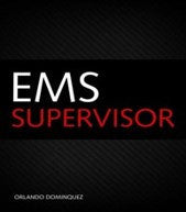 EMS Supervisor: Field Guide, Basic and Intermediate Version